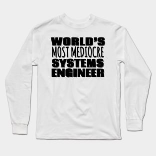 World's Most Mediocre Systems Engineer Long Sleeve T-Shirt